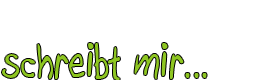 schreibt mir